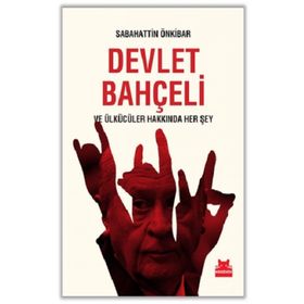 Devlet Bahçeli ve Ülkücüler Hakkında Her Şey - Sabahattin Önkibar
