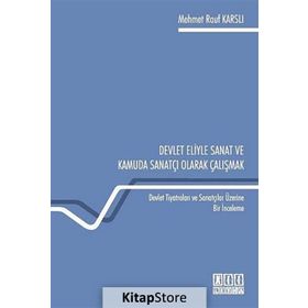 DEVLET ELIYLE SANAT VE KAMUDA SANATÇI OLARAK ÇALIŞMAK DEVLET TIYATROLARI VE SANATÇILAR ÜZERINE BIR İNCELEME - MEHMET RAUF KARSLI