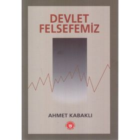 DEVLET FELSEFEMIZ - AHMET KABAKLI