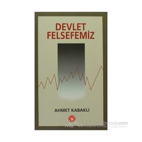 DEVLET FELSEFEMIZ - AHMET KABAKLI