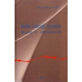 DEVLET GELENEĞİ AÇISINDAN HİŞAM B.ABDÜLMELİK - İSMAİL HAKKI ATÇEKEN