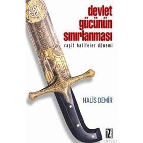 DEVLET GÜCÜNÜN SINIRLANMASI RAŞİT HALIFELER DÖNEMİ - HALIS DEMIR
