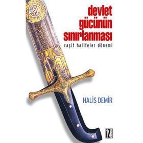 DEVLET GÜCÜNÜN SINIRLANMASI RAŞİT HALIFELER DÖNEMİ - HALIS DEMIR