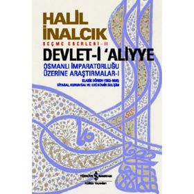 Devlet-i Aliyye - Osmanlı İmparatorluğu Üzerine Araştırmalar 1 - Halil İnalcık