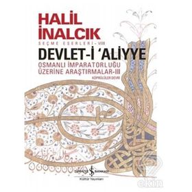 Devlet-i Aliyye - Osmanlı İmparatorluğu Üzerine Araştırmalar 1 - Halil İnalcık