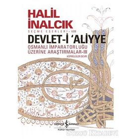 Devlet-i Aliyye - Osmanlı İmparatorluğu Üzerine Araştırmalar 1 - Halil İnalcık