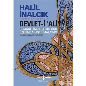 Devlet-i Aliyye - Osmanlı İmparatorluğu Üzerine Araştırmalar 2 - Halil İnalcık