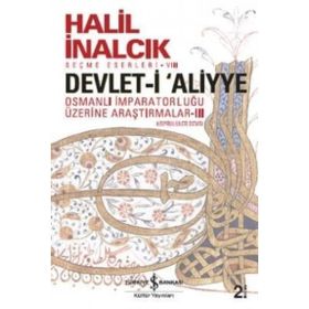 Devlet-i Aliyye : Osmanlı İmparatorluğu Üzerine Araştırmalar 3 - Halil İnalcık