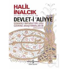 Devlet-i Aliyye : Osmanlı İmparatorluğu Üzerine Araştırmalar 3 - Halil İnalcık