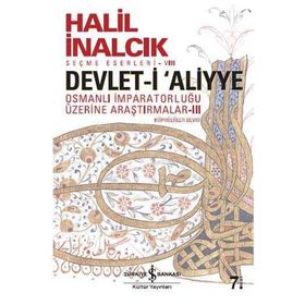 Devlet-i Aliyye : Osmanlı İmparatorluğu Üzerine Araştırmalar 3 - Halil İnalcık