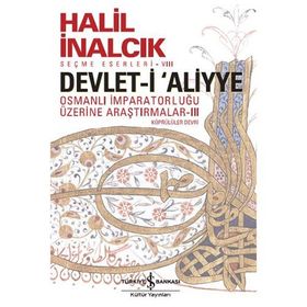 Devlet-i Aliyye : Osmanlı İmparatorluğu Üzerine Araştırmalar 3 - Halil İnalcık