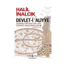 Devlet-i Aliyye : Osmanlı İmparatorluğu Üzerine Araştırmalar 3 - Halil İnalcık