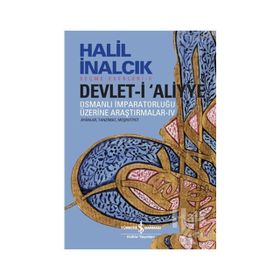 Devlet-i Aliyye - Osmanlı İmparatorluğu Üzerine Araştırmalar 4 - Halil İnalcık