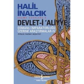 Devlet-i Aliyye - Osmanlı İmparatorluğu Üzerine Araştırmalar 4 - Halil İnalcık