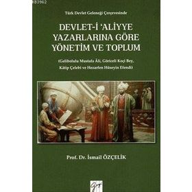 Devlet-i Aliyye Yazarlarına Göre Yönetim ve Toplum - İsmail Özçelik