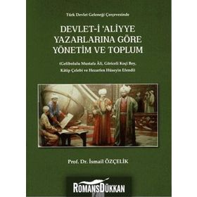 Devlet-i Aliyye Yazarlarına Göre Yönetim ve Toplum - İsmail Özçelik