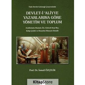 Devlet-i Aliyye Yazarlarına Göre Yönetim ve Toplum - İsmail Özçelik