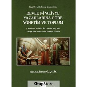 Devlet-i Aliyye Yazarlarına Göre Yönetim ve Toplum - İsmail Özçelik