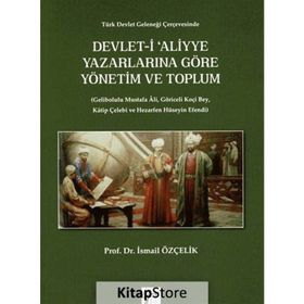 Devlet-i Aliyye Yazarlarına Göre Yönetim ve Toplum - İsmail Özçelik