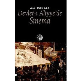 DEVLET-I ALIYYE´DE SINEMA - ALI ÖZUYAR