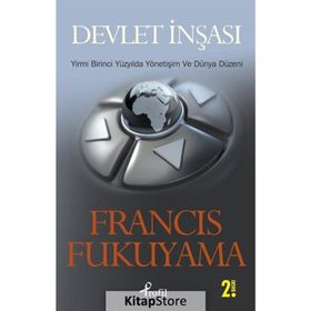 DEVLET İNŞASI YIRMI BIRINCI YÜZYILDA YÖNETİŞİM VE DÜNYA DÜZENİ - FRANCIS FUKUYAMA