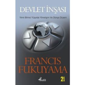 DEVLET İNŞASI YIRMI BIRINCI YÜZYILDA YÖNETİŞİM VE DÜNYA DÜZENİ - FRANCIS FUKUYAMA