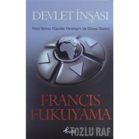 DEVLET İNŞASI YIRMI BIRINCI YÜZYILDA YÖNETİŞİM VE DÜNYA DÜZENİ - FRANCIS FUKUYAMA
