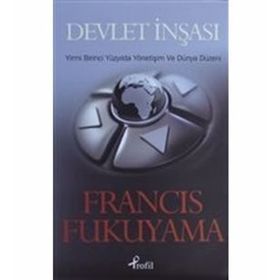 DEVLET İNŞASI YIRMI BIRINCI YÜZYILDA YÖNETİŞİM VE DÜNYA DÜZENİ - FRANCIS FUKUYAMA