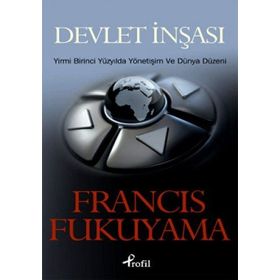 DEVLET İNŞASI YIRMI BIRINCI YÜZYILDA YÖNETİŞİM VE DÜNYA DÜZENİ - FRANCIS FUKUYAMA