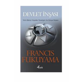 DEVLET İNŞASI YIRMI BIRINCI YÜZYILDA YÖNETİŞİM VE DÜNYA DÜZENİ - FRANCIS FUKUYAMA