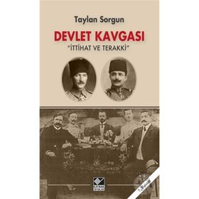 DEVLET KAVGASI İTTİHAD VE TERAKKI'NIN BILINMEYEN YÖNLERİ - TAYLAN SORGUN