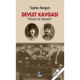 DEVLET KAVGASI İTTİHAD VE TERAKKI'NIN BILINMEYEN YÖNLERİ - TAYLAN SORGUN