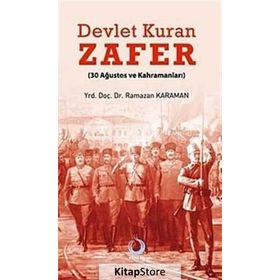 DEVLET KURAN ZAFER (30 AĞUSTOS VE KAHRAMANLARI) - RAMAZAN KARAMAN