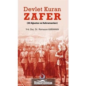 DEVLET KURAN ZAFER (30 AĞUSTOS VE KAHRAMANLARI) - RAMAZAN KARAMAN