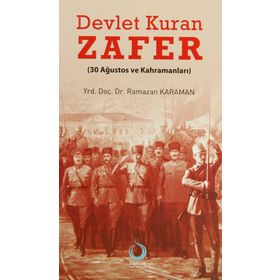 DEVLET KURAN ZAFER (30 AĞUSTOS VE KAHRAMANLARI) - RAMAZAN KARAMAN