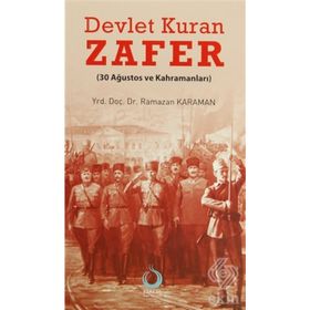 DEVLET KURAN ZAFER (30 AĞUSTOS VE KAHRAMANLARI) - RAMAZAN KARAMAN