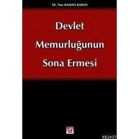 DEVLET MEMURLUĞUNUN SONA ERMESI - NUR KAMAN KARAN