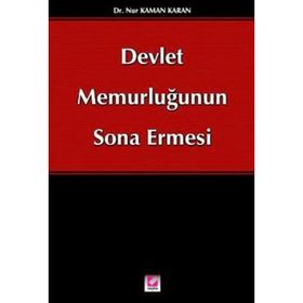 DEVLET MEMURLUĞUNUN SONA ERMESI - NUR KAMAN KARAN