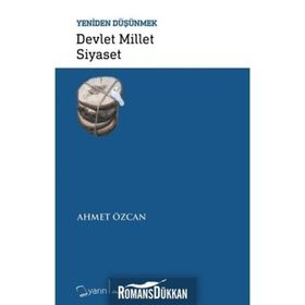 Devlet Millet Siyaset-Yeniden Düşünmek - Ahmet Özcan