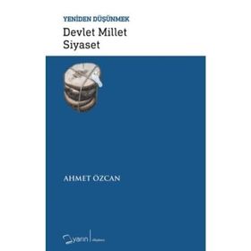 Devlet Millet Siyaset-Yeniden Düşünmek - Ahmet Özcan