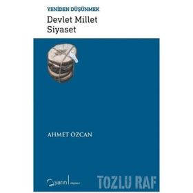 Devlet Millet Siyaset-Yeniden Düşünmek - Ahmet Özcan