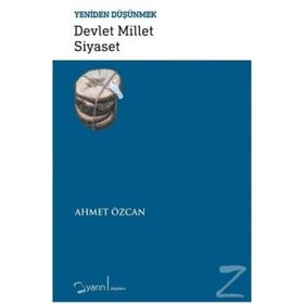 Devlet Millet Siyaset-Yeniden Düşünmek - Ahmet Özcan
