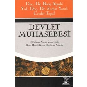 DEVLET MUHASEBESI 5018 SAYILI KANUN ÇERÇEVESİNDE GENEL BÜTÇELİ KAMU İDARELERİNE YÖNELİK - BARIŞ SIPAHI;SERHAT YANIK;CEVDET TOPAL