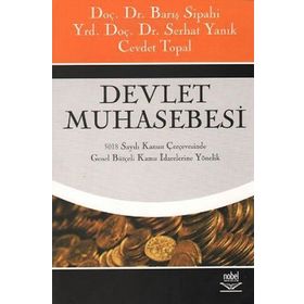 DEVLET MUHASEBESI 5018 SAYILI KANUN ÇERÇEVESİNDE GENEL BÜTÇELİ KAMU İDARELERİNE YÖNELİK - BARIŞ SIPAHI;SERHAT YANIK;CEVDET TOPAL