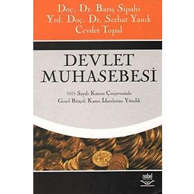 DEVLET MUHASEBESI 5018 SAYILI KANUN ÇERÇEVESİNDE GENEL BÜTÇELİ KAMU İDARELERİNE YÖNELİK - BARIŞ SIPAHI;SERHAT YANIK;CEVDET TOPAL