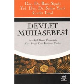 DEVLET MUHASEBESI 5018 SAYILI KANUN ÇERÇEVESİNDE GENEL BÜTÇELİ KAMU İDARELERİNE YÖNELİK - BARIŞ SIPAHI;SERHAT YANIK;CEVDET TOPAL