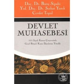 DEVLET MUHASEBESI 5018 SAYILI KANUN ÇERÇEVESİNDE GENEL BÜTÇELİ KAMU İDARELERİNE YÖNELİK - BARIŞ SIPAHI;SERHAT YANIK;CEVDET TOPAL