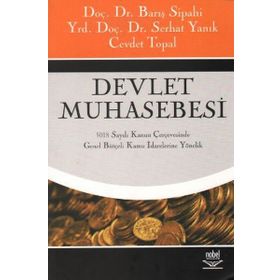 DEVLET MUHASEBESI 5018 SAYILI KANUN ÇERÇEVESİNDE GENEL BÜTÇELİ KAMU İDARELERİNE YÖNELİK - BARIŞ SIPAHI;SERHAT YANIK;CEVDET TOPAL