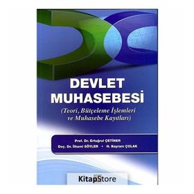 DEVLET MUHASEBESI TEORI, BÜTÇELEME İŞLEMLERI VE MUHASEBE KAYITLARI - ERTUĞRUL ÇETINER;İLHAMI SÖYLER;H. BAYRAM ÇOLAK