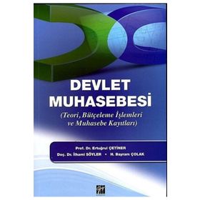 DEVLET MUHASEBESI TEORI, BÜTÇELEME İŞLEMLERI VE MUHASEBE KAYITLARI - ERTUĞRUL ÇETINER;İLHAMI SÖYLER;H. BAYRAM ÇOLAK